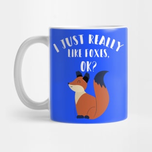 I Just Really Like Foxes Ok? Mug